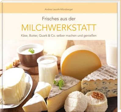 Frisches aus der Milchwerkstatt, Andrea Leuoth-M?nzberger