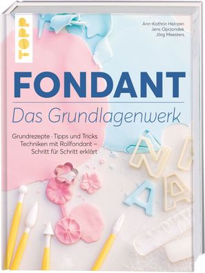 Fondant - Das Grundlagenwerk, Ann-Kathrin Heinzen