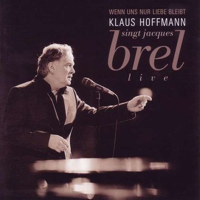 Klaus Hoffmann: Wenn uns nur Liebe bleibt - Hoffmann singt Jaques Brel live - Stille