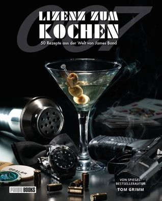 Lizenz zum Kochen - 50 Rezepte aus der Welt von James Bond 007, Tom Grimm