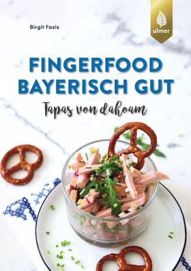 Fingerfood - bayerisch gut, Birgit Fazis