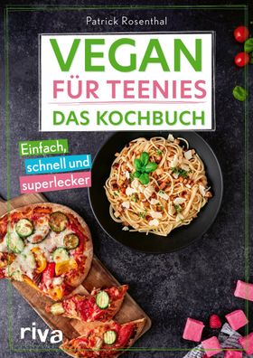 Vegan f?r Teenies: Das Kochbuch, Patrick Rosenthal