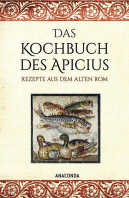 Das Kochbuch des Apicius. Rezepte aus dem alten Rom, Apicius