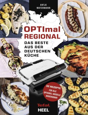 OPTImal Regional - Das Grillbuch f?r den OPTIgrill von Tefal, Antje Waterma ...