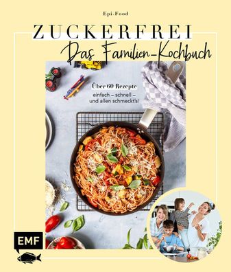 Zuckerfrei - Das Familien-Kochbuch, Felicitas Riederle