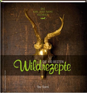 Die 100 besten Wildrezepte, Karl-Josef Fuchs