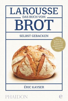 Larousse - Das Buch vom Brot, Eric Kayser