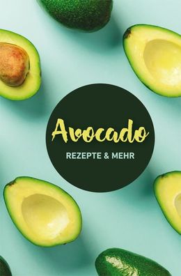 Avocado: Rezepte & mehr, Carola Ruff