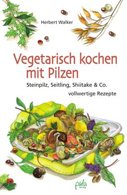 Vegetarisch kochen mit Pilzen, Herbert Walker