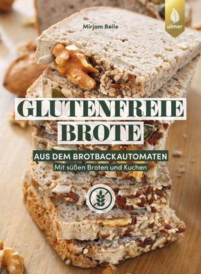 Glutenfreie Brote aus dem Brotbackautomaten, Mirjam Beile