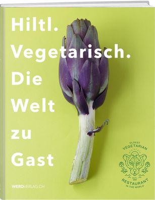 Hiltl. Vegetarisch. Die Welt zu Gast, Rolf Hiltl
