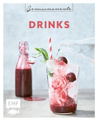 Genussmomente: Drinks: Schnelle und einfache Rezepte f?r Drinks, Cocktails ...