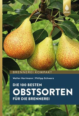 Die 100 besten Obstsorten f?r die Brennerei, Walter Hartmann