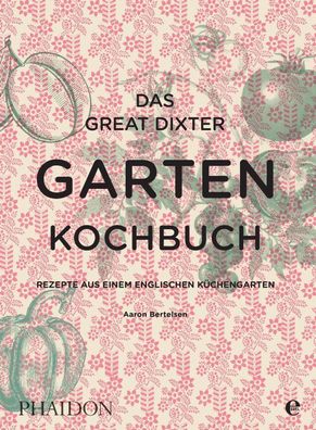 Das Great Dixter Gartenkochbuch, Aaron Bertelsen