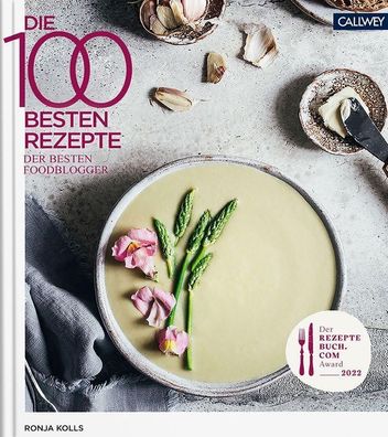 Die 100 besten Rezepte der besten Foodblogger 2022, Ronja C. Kolls