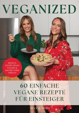Veganized - Einfach lecker vegan kochen & backen ganz ohne Verzicht, Mint & ...