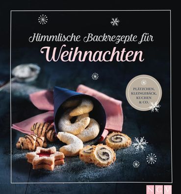 Himmlische Backrezepte f?r Weihnachten: Pl?tzchen, Kleingeb?ck, Kuchen & Co ...