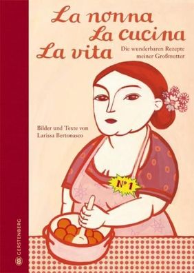 La nonna, La cucina, La vita. Limitierte Jubil?umsausgabe, Larissa Bertonas ...