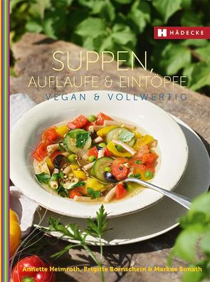 Suppen, Aufl?ufe und Eint?pfe vegan & vollwertig, Annette Heimroth