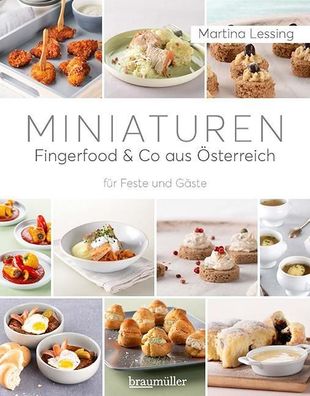 Miniaturen - Fingerfood & Co aus ?sterreich, Martina Lessing
