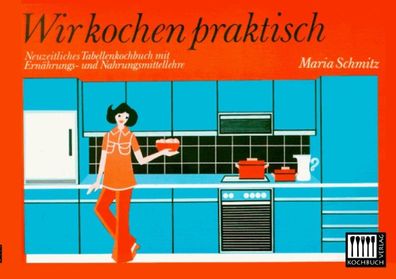 Wir kochen praktisch, Maria Schmitz