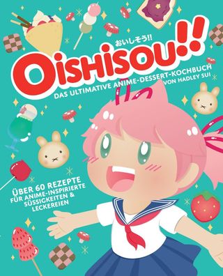 Oishisou!! Das ultimative Anime-Dessert-Kochbuch, Hadley Sui
