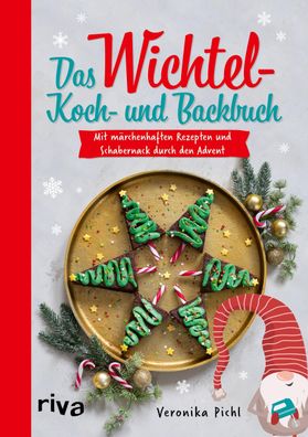 Das Wichtel-Koch- und Backbuch: Mit m?rchenhaften Rezepten und Schabernack ...
