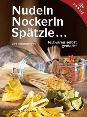 Nudeln, Nockerln, Sp?tzle, Gerd Wolfgang Sievers