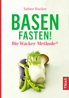 Basenfasten! Die Wacker-Methode?, Sabine Wacker
