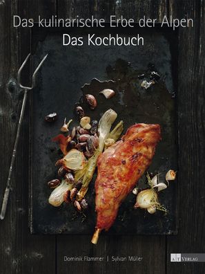 Das kulinarische Erbe der Alpen - Das Kochbuch, Dominik Flammer