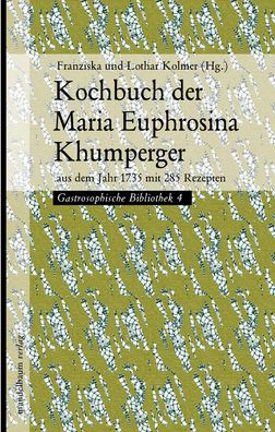 Kochbuch der Maria Euphrosina Khumperger, Franziska Kolmer