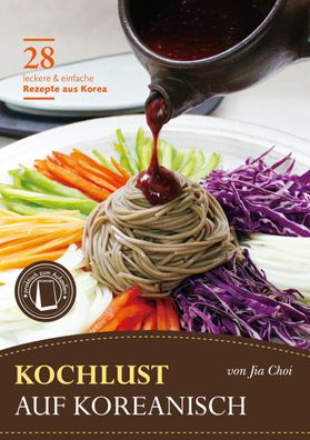 Kochlust auf Koreanisch - 28 leckere & einfache Rezepte aus Korea, Jia Choi