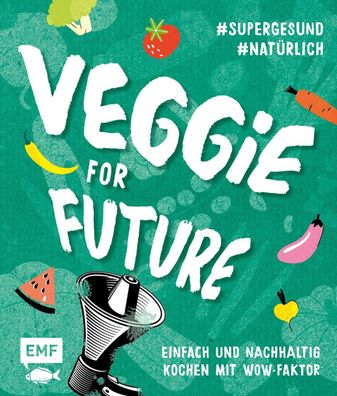 Veggie for Future - Vegetarisch kochen: Der easy Einstieg!, Rose Marie Donh ...
