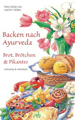 Backen nach Ayurveda - Brot, Br?tchen & Pikantes, Petra M?ller-Jani