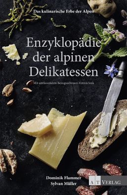 Das kulinarische Erbe der Alpen - Enzyklop?die der alpinen Delikatessen, Do ...