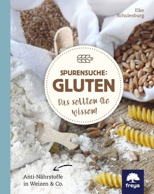 Spurensuche: Gluten, Elke Schulenburg