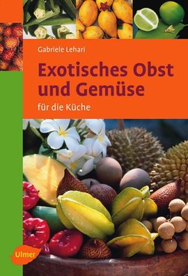 Exotisches Obst und Gem?se f?r die K?che, Gabriele Colditz