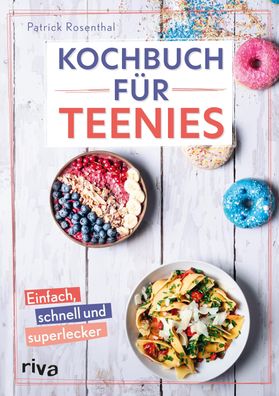 Kochbuch f?r Teenies, Patrick Rosenthal