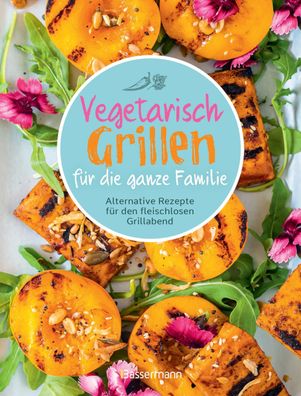 Vegetarisch grillen f?r die ganze Familie, Penguin Random House Verlagsgrup ...