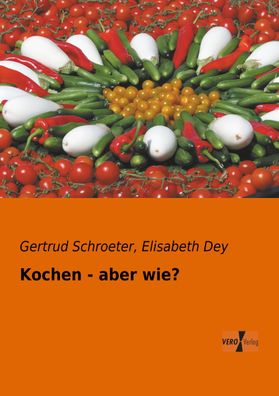 Kochen - aber wie?, Gertrud Schroeter