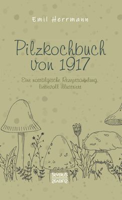 Pilzkochbuch von 1917, Emil Herrmann