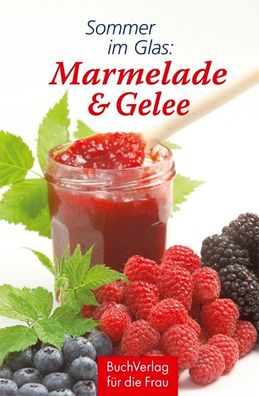 Sommer im Glas: Marmelade & Gelee, Carola Ruff