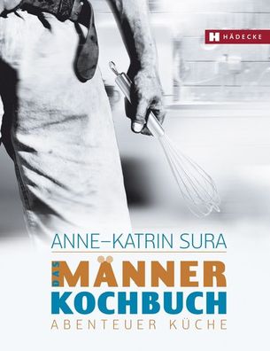 Das M?nnerkochbuch, Anne-Katrin Sura