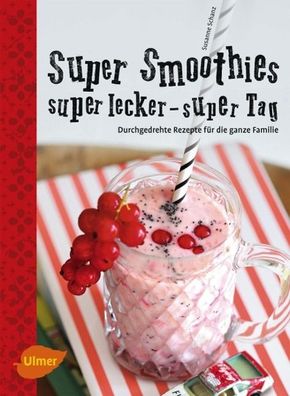 Super Smoothies - super lecker, super Tag, Susanne Schanz