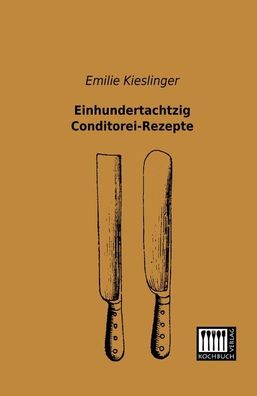 Einhundertachtzig Conditorei-Rezepte, Emilie Kieslinger