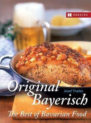 Original Bayerisch - The Best of Bavarian Food, Josef Thaller