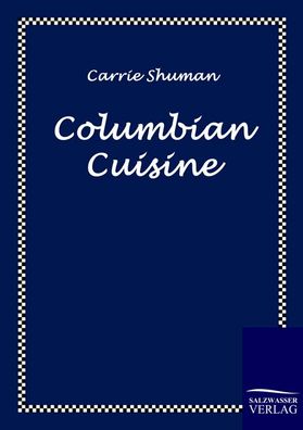 Columbian Cuisine, Carrie Shuman