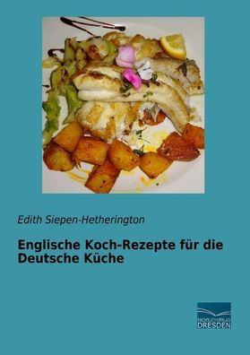 Englische Koch-Rezepte f?r die Deutsche K?che, Edith Siepen-Hetherington
