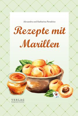 Rezepte mit Marillen, Alexandra Paradeisz