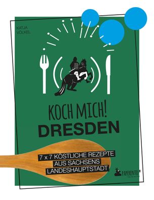 Koch mich! Dresden - Das Kochbuch. 7 x 7 k?stliche Rezepte aus Sachsens Lan ...